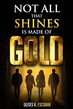 "Not All that Shines Is Made OF Gold" Romantic Thriller Book